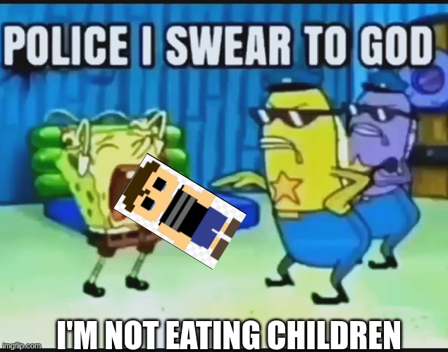 fnaf | I'M NOT EATING CHILDREN | image tagged in goofy ahh,funny,fun,goofy,why | made w/ Imgflip meme maker