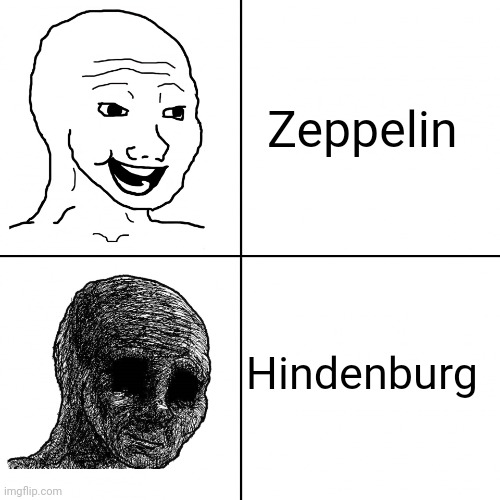 Hindenburg | Zeppelin; Hindenburg | image tagged in happy wojak vs depressed wojak,history memes,dark humor | made w/ Imgflip meme maker