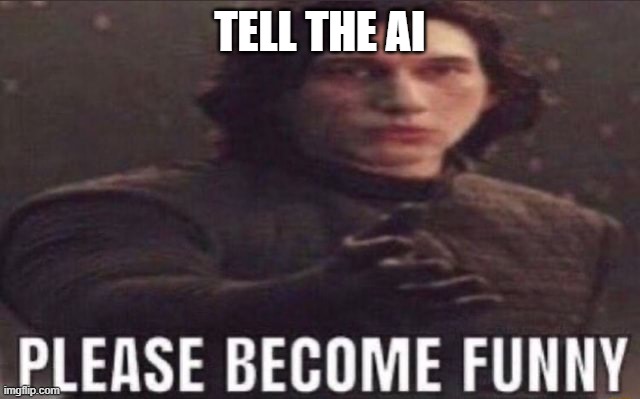 TELL THE AI | made w/ Imgflip meme maker