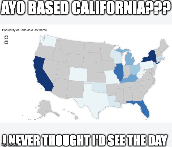 On god< I will one day encouter a guy named Sans Skeleton as his fully unironic legal name soon. | AYO BASED CALIFORNIA??? I NEVER THOUGHT I'D SEE THE DAY | made w/ Imgflip meme maker