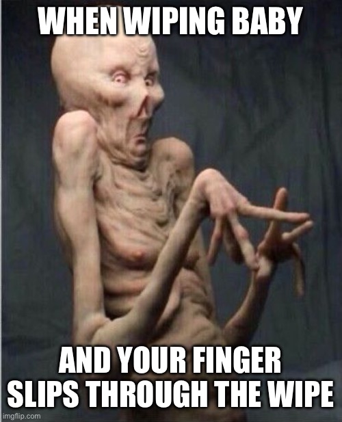 Wiping baby and finger slips theough | WHEN WIPING BABY; AND YOUR FINGER SLIPS THROUGH THE WIPE | image tagged in grossed out alien | made w/ Imgflip meme maker