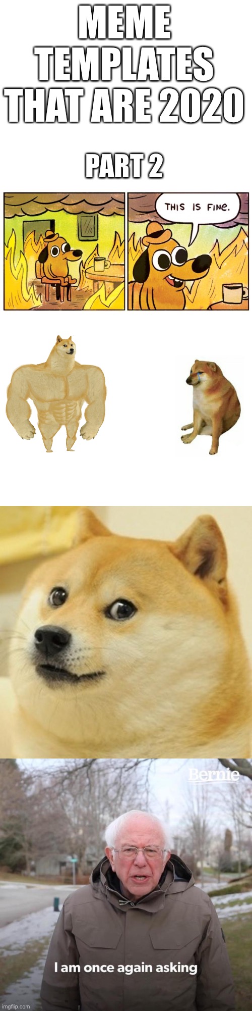 Meme Templates that are 2020 (part 2) | MEME TEMPLATES THAT ARE 2020; PART 2 | image tagged in memes,this is fine,buff doge vs cheems,doge,bernie i am once again asking for your support,2020 | made w/ Imgflip meme maker