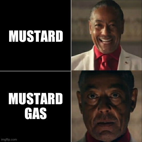 mustard gas sounds good- hold up… | MUSTARD; MUSTARD GAS | image tagged in i was acting or was i | made w/ Imgflip meme maker