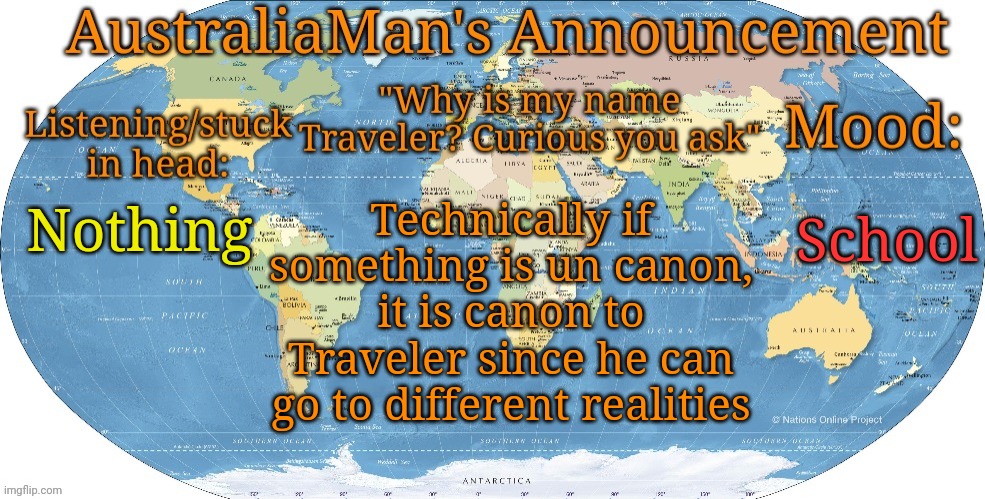 Australia announcement | School; Technically if something is un canon, it is canon to Traveler since he can go to different realities; Nothing | image tagged in australia announcement | made w/ Imgflip meme maker