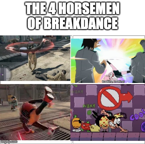 Which of them do you think will win the fictional character breakdance tournament? | THE 4 HORSEMEN OF BREAKDANCE | image tagged in the 4 horsemen of | made w/ Imgflip meme maker