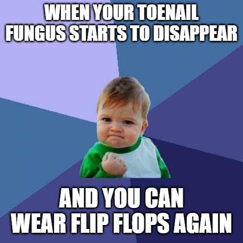 Success Kid | WHEN YOUR TOENAIL FUNGUS STARTS TO DISAPPEAR; AND YOU CAN WEAR FLIP FLOPS AGAIN | image tagged in memes,success kid | made w/ Imgflip meme maker