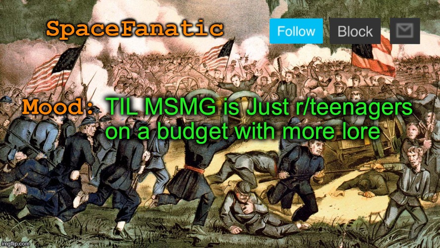 SpaceFanatic’s Civil War Announcement Template | TIL MSMG is Just r/teenagers on a budget with more lore | image tagged in spacefanatic s civil war announcement template | made w/ Imgflip meme maker