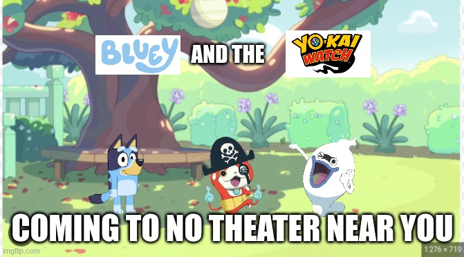 Bluey Background | AND THE; COMING TO NO THEATER NEAR YOU | image tagged in bluey background,bluey,yokai watch,yo-kai watch | made w/ Imgflip meme maker