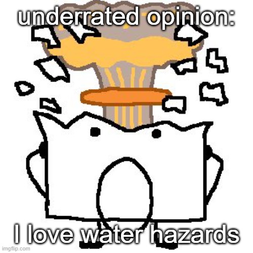 Flabbergasted osc character | underrated opinion:; I love water hazards | image tagged in flabbergasted osc character | made w/ Imgflip meme maker