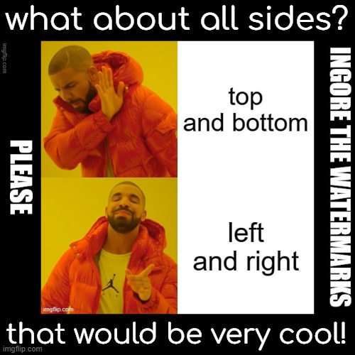 what about all sides? that would be very cool! | made w/ Imgflip meme maker