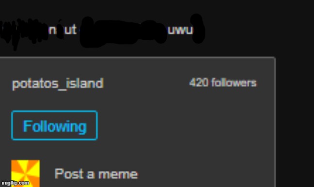 420 f0ll0w3r5 | made w/ Imgflip meme maker