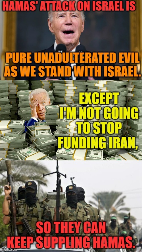 About The Jist Of It? | image tagged in memes,joe biden,shut up and take my money,iran,support,hamas | made w/ Imgflip meme maker