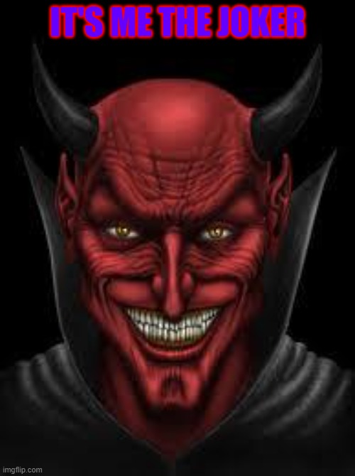 Devil Joker Smile | IT'S ME THE JOKER | image tagged in devil | made w/ Imgflip meme maker
