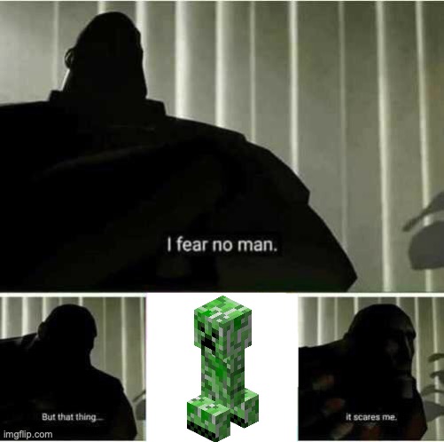 Every Minecraft player is afraid of this | image tagged in i fear no man,minecraft,memes,creeper | made w/ Imgflip meme maker