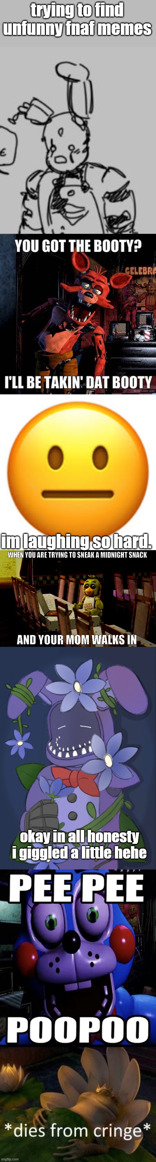 i found these on google | trying to find unfunny fnaf memes; im laughing so hard. okay in all honesty i giggled a little hehe | image tagged in not funny,dies of cringe,unfunny,fnaf | made w/ Imgflip meme maker
