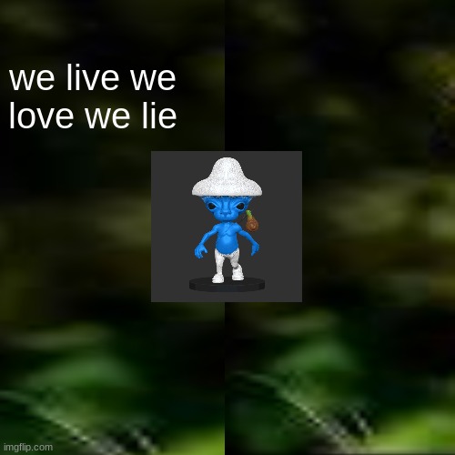 the new smurf | we live we love we lie | image tagged in smurf | made w/ Imgflip meme maker