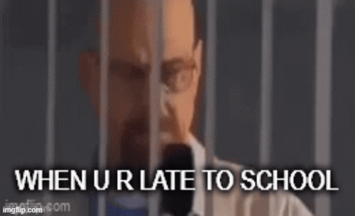 when u r late to school | image tagged in gifs | made w/ Imgflip images-to-gif maker