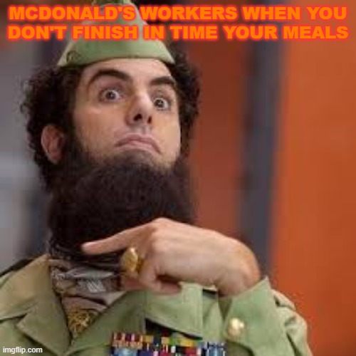 MCdonald's | MCDONALD'S WORKERS WHEN YOU DON'T FINISH IN TIME YOUR MEALS | image tagged in dictator cut throat | made w/ Imgflip meme maker