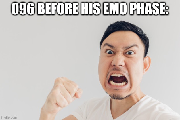 angry asian man | 096 BEFORE HIS EMO PHASE: | image tagged in angry asian man | made w/ Imgflip meme maker
