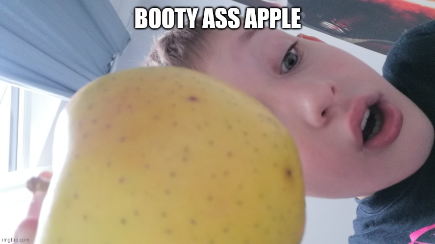 BOOTY ASS APPLE DUDE | BOOTY ASS APPLE | image tagged in booty ass apple dude | made w/ Imgflip meme maker