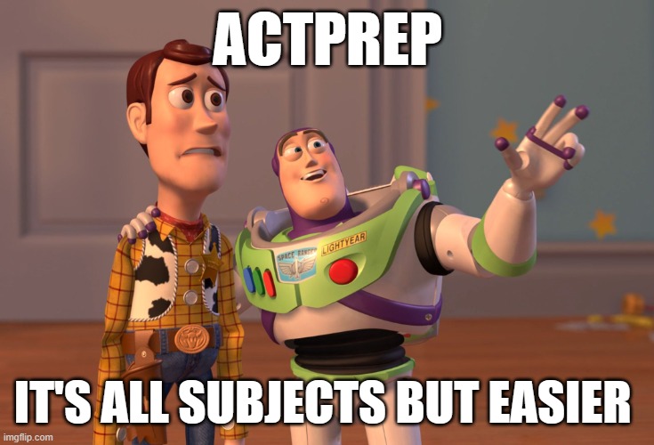 X, X Everywhere | ACTPREP; IT'S ALL SUBJECTS BUT EASIER | image tagged in memes,x x everywhere | made w/ Imgflip meme maker