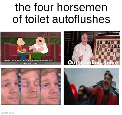 am I wrong? | the four horsemen of toilet autoflushes | image tagged in four horsemen,relatable,toilet,auto,flush | made w/ Imgflip meme maker