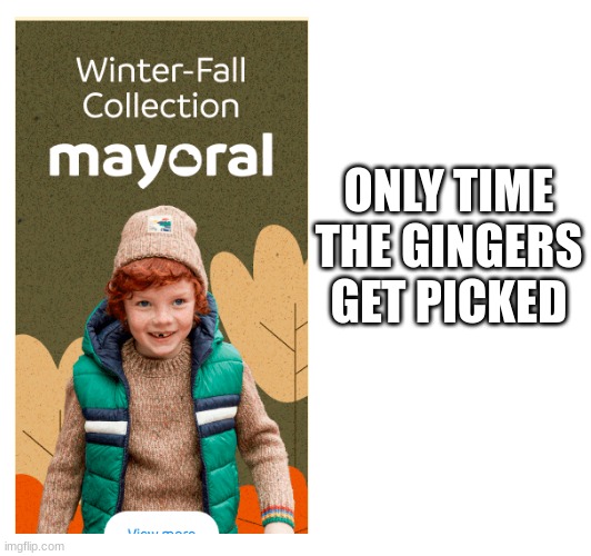 orphan sale | ONLY TIME THE GINGERS GET PICKED | made w/ Imgflip meme maker