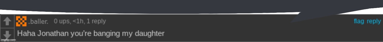 Haha Johnathan you're banging my daughter | image tagged in haha johnathan you're banging my daughter | made w/ Imgflip meme maker