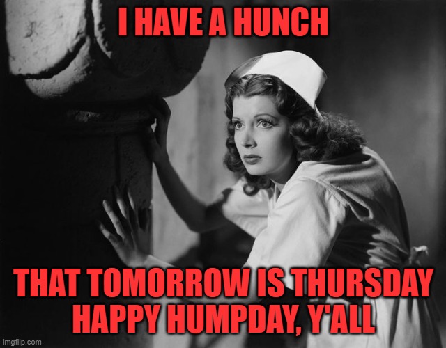 Hump Day | I HAVE A HUNCH; THAT TOMORROW IS THURSDAY

HAPPY HUMPDAY, Y'ALL | image tagged in wednesday addams,hump day camel | made w/ Imgflip meme maker
