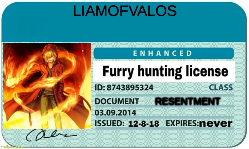 furry hunting license | LIAMOFVALOS; RESENTMENT | image tagged in furry hunting license,liamofvalos | made w/ Imgflip meme maker