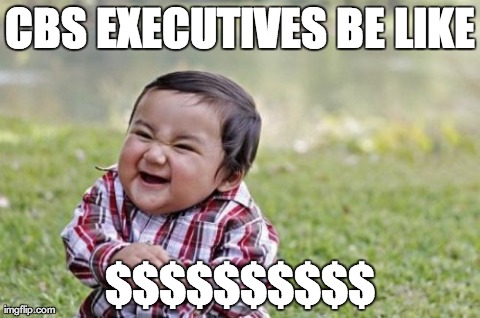 Evil Toddler | CBS EXECUTIVES BE LIKE $$$$$$$$$$ | image tagged in memes,evil toddler | made w/ Imgflip meme maker