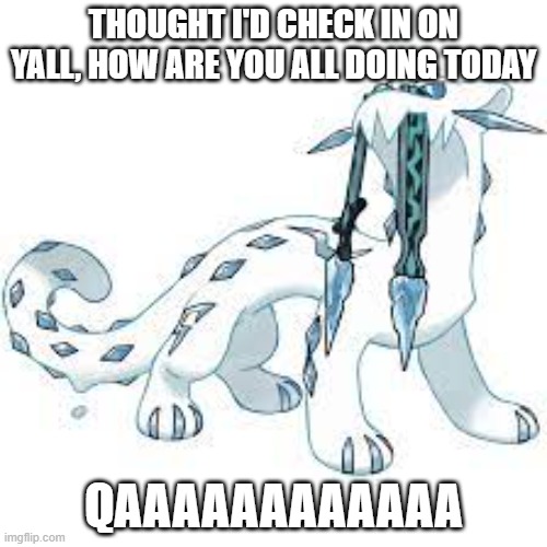 mod note: e | THOUGHT I'D CHECK IN ON YALL, HOW ARE YOU ALL DOING TODAY; QAAAAAAAAAAAA | image tagged in chien-pao template | made w/ Imgflip meme maker