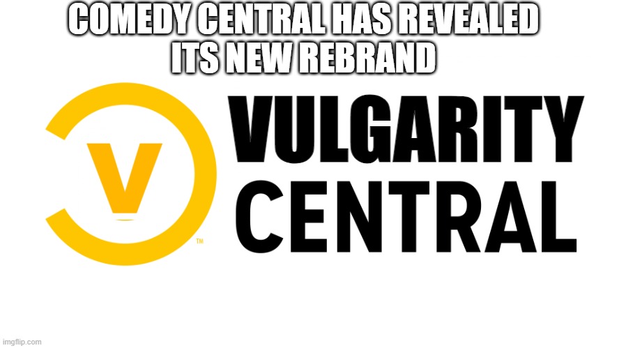 Comedy Central Rebrand | COMEDY CENTRAL HAS REVEALED
ITS NEW REBRAND; VULGARITY; V | image tagged in comedy central logo,comedy central,swearing,funny,memes,tv | made w/ Imgflip meme maker