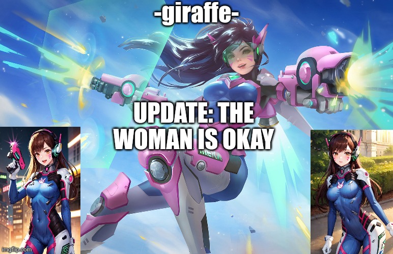 UPDATE: THE WOMAN IS OKAY | image tagged in d va template | made w/ Imgflip meme maker