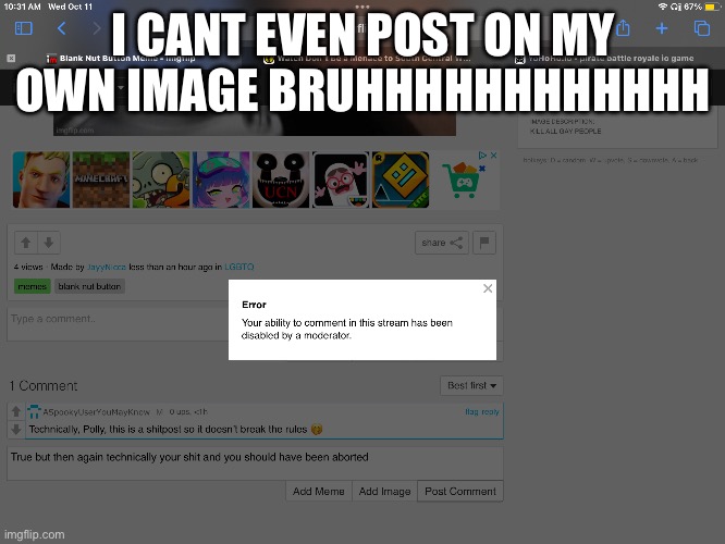 I CANT EVEN POST ON MY OWN IMAGE BRUHHHHHHHHHHHH | made w/ Imgflip meme maker