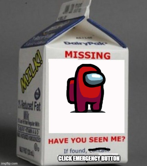 Missing Among Us | CLICK EMERGENCY BUTTON | image tagged in milk carton,among us,missing,memes | made w/ Imgflip meme maker