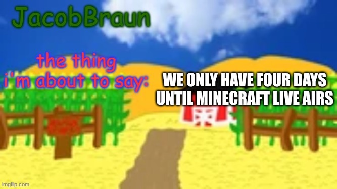real | WE ONLY HAVE FOUR DAYS UNTIL MINECRAFT LIVE AIRS | image tagged in announcement template | made w/ Imgflip meme maker