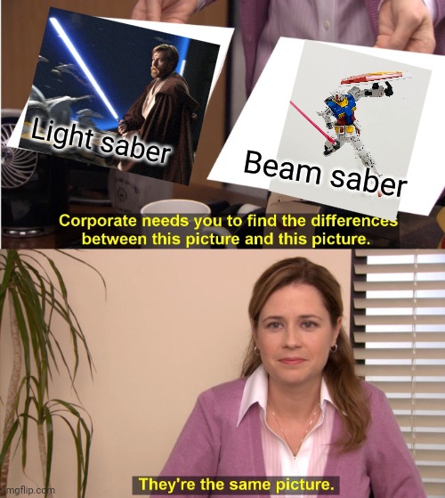 Beam sabers are the most common weapon I see in gundam kits | Light saber; Beam saber | image tagged in memes,they're the same picture | made w/ Imgflip meme maker