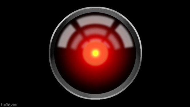 hal9000 | image tagged in hal9000 | made w/ Imgflip meme maker