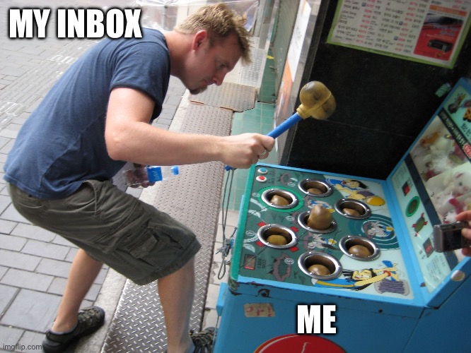 Inbox Whack a Mole | MY INBOX; ME | image tagged in whack a mole | made w/ Imgflip meme maker