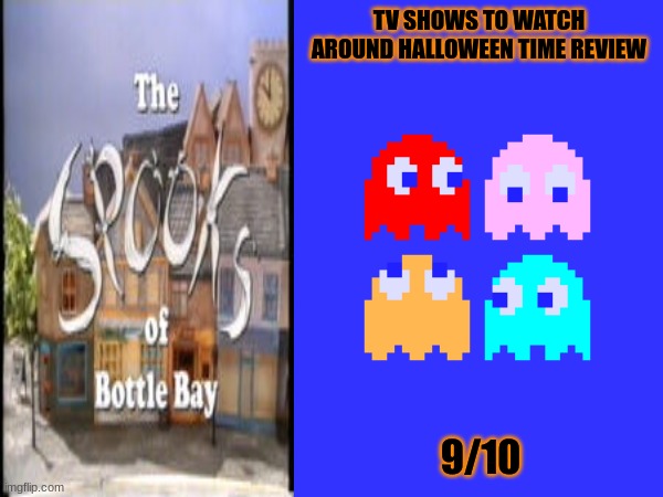 the spooks of bottle bay review | TV SHOWS TO WATCH AROUND HALLOWEEN TIME REVIEW; 9/10 | image tagged in 90s shows,puppets,ghosts,tv show reviews,october | made w/ Imgflip meme maker