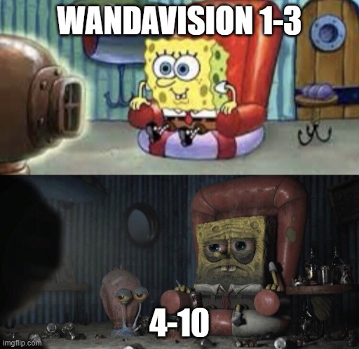 Happy Spongebob vs Depressed Spongebob | WANDAVISION 1-3; 4-10 | image tagged in happy spongebob vs depressed spongebob | made w/ Imgflip meme maker