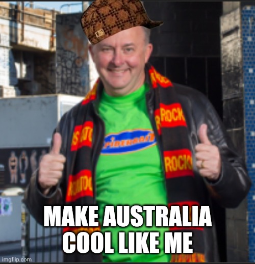 Albo-sleazy | MAKE AUSTRALIA COOL LIKE ME | image tagged in memes | made w/ Imgflip meme maker