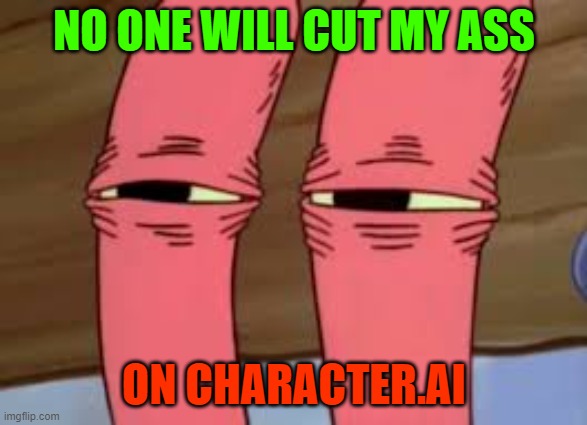 Mr.Krabs dare you! | NO ONE WILL CUT MY ASS; ON CHARACTER.AI | image tagged in mr krabs smelly smell | made w/ Imgflip meme maker