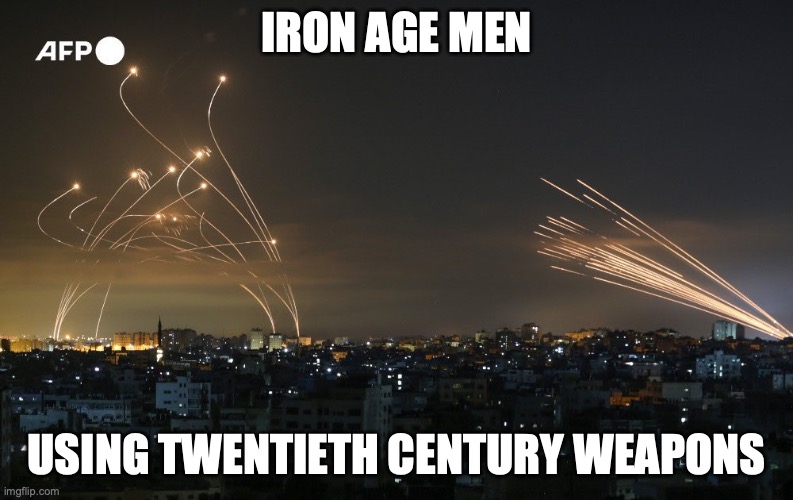 It Never Ends | IRON AGE MEN; USING TWENTIETH CENTURY WEAPONS | image tagged in 'holy' land | made w/ Imgflip meme maker