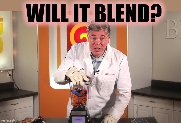 Will it blend? | WILL IT BLEND? | image tagged in will it blend | made w/ Imgflip meme maker