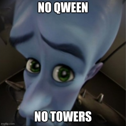 No | NO QWEEN; NO TOWERS | image tagged in megamind peeking | made w/ Imgflip meme maker