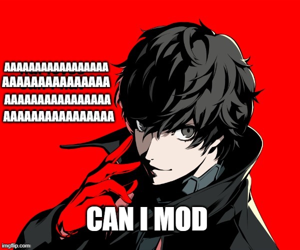 can i have a mod | AAAAAAAAAAAAAAAAA; AAAAAAAAAAAAAAA; AAAAAAAAAAAAAAAA; AAAAAAAAAAAAAAAA; CAN I MOD | image tagged in can i have mod | made w/ Imgflip meme maker