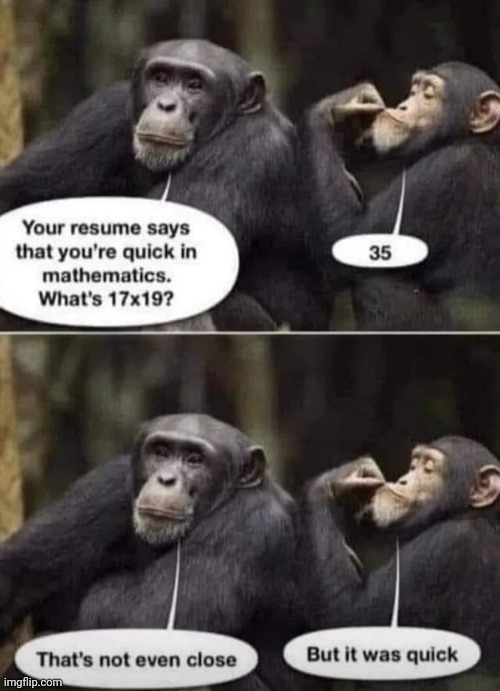 It was pretty close | image tagged in math is math,monkey business,online school,oh no you didn't,teacher what are you laughing at | made w/ Imgflip meme maker