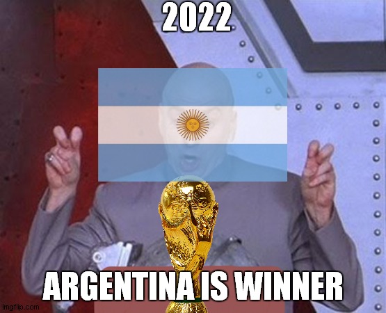 Dr Evil Laser Meme | 2022; ARGENTINA IS WINNER | image tagged in memes,dr evil laser | made w/ Imgflip meme maker